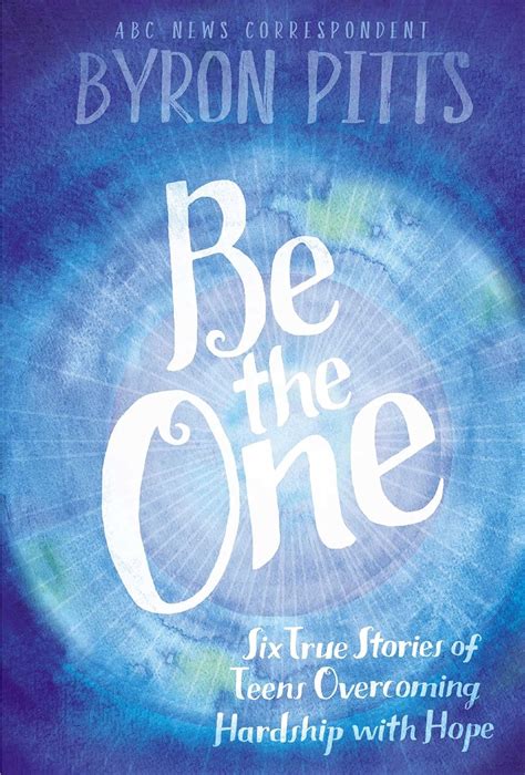 Be the One Six True Stories of Teens Overcoming Hardship with Hope Doc