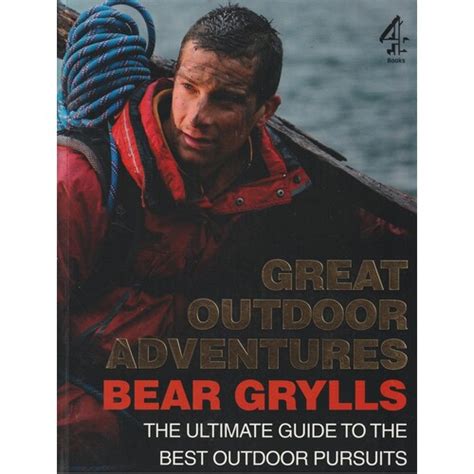 Bear Grylls Great Outdoor Adventures An Extreme Guide to the Best Outdoor Pursuits Ebook Doc