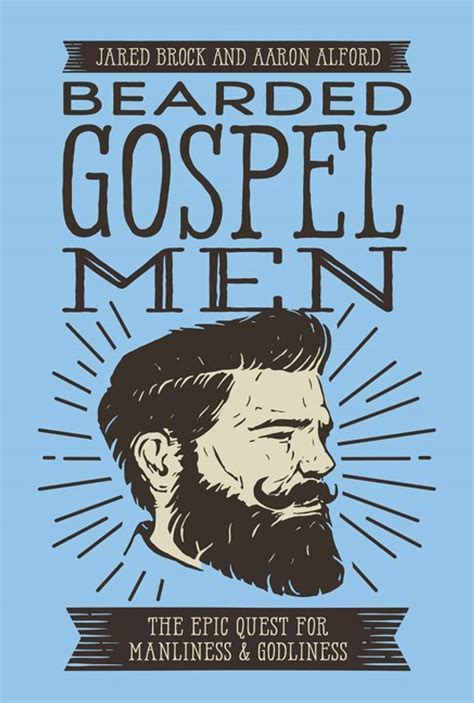 Bearded Gospel Men The Epic Quest for Manliness and Godliness Epub