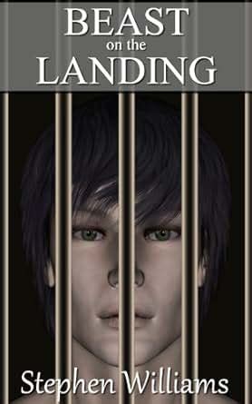 Beast On The Landing The Mark Stevens Story documenting gay sex love and the decay of life in prison Prison Life Loves and Decay The Mark Stevens Story Kindle Editon