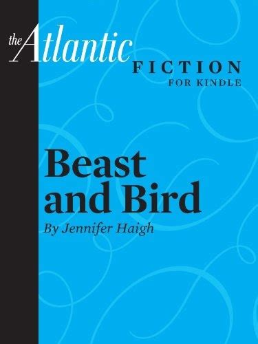 Beast and Bird A short story from The Atlantic From the Archives of The Atlantic Reader