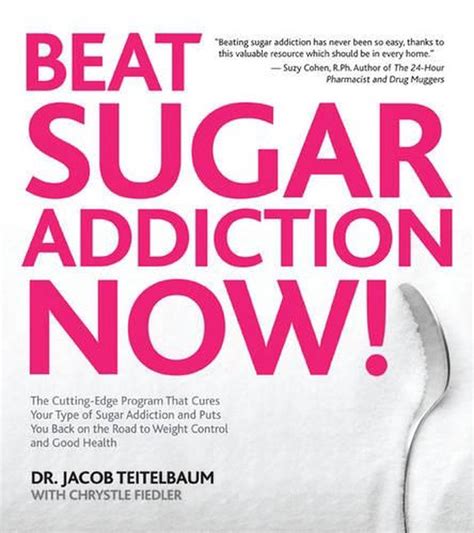 Beat Sugar Addiction Now The Cutting-Edge Program That Cures Your Type of Sugar Addiction and Puts You on the Road to Feeling Great and Losing Weight Kindle Editon