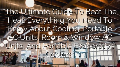 Beat the Heat and Save Big: The Ultimate Guide to Duct Coolers