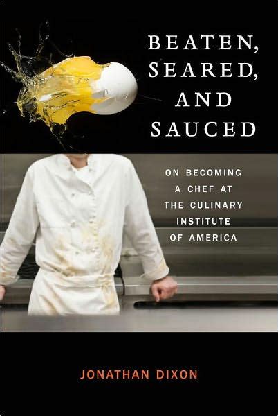 Beaten Seared and Sauced On Becoming a Chef at the Culinary Institute of America Doc