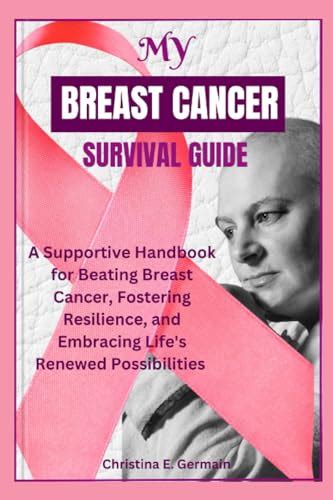 Beating Breast Cancer A Survivor s Guide to Beating Cancer and Changing Your Life for the Better PDF