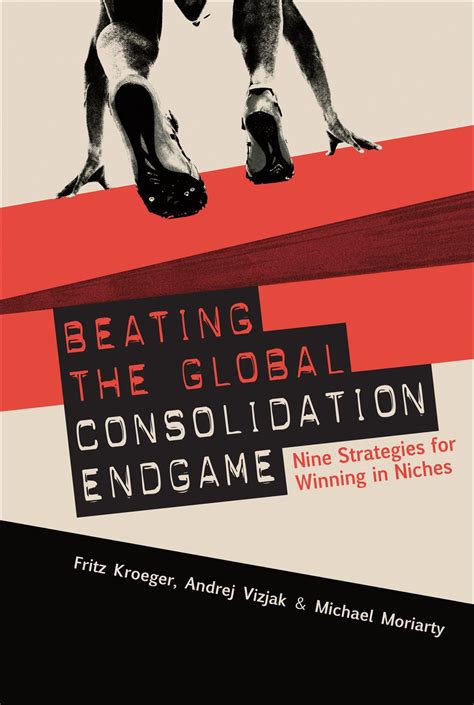 Beating the Global Consolidation Endgame Nine Strategies for Winning in Niches Kindle Editon
