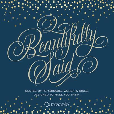Beautifully Said Quotes by remarkable women and girls designed to make you think PDF