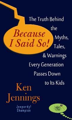 Because I Said So The Truth Behind the Myths Tales and Warnings Every Generation Passes Down to Its Kids Doc