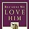 Because We Love Him Embracing a Life of Holiness PDF