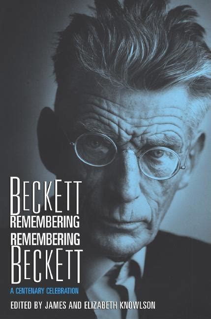 Beckett Remembering Remembering Beckett A Centenary Celebration Reader