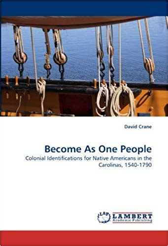 Become As One People Colonial Identifications for Native Americans in the Carolinas 1540-1790