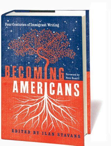 Becoming Americans: Four Centuries of Immigrant Writing Ebook PDF