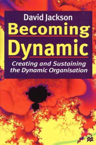 Becoming Dynamic Creating and Sustaining the Dynamic Organizations Doc