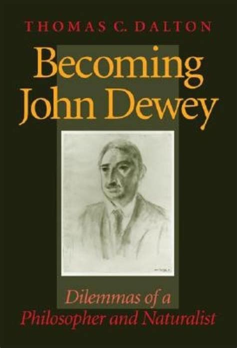 Becoming John Dewey Dilemmas of a Philosopher and Naturalist Doc