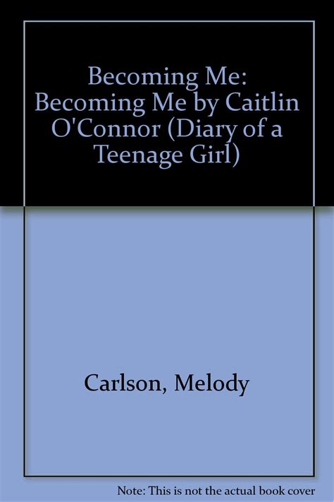 Becoming Me Becoming Me by Caitlin O Connor Diary of a Teenage Girl Book 1