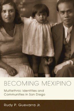 Becoming Mexipino Multiethnic Identities and Communities in San Diego Kindle Editon