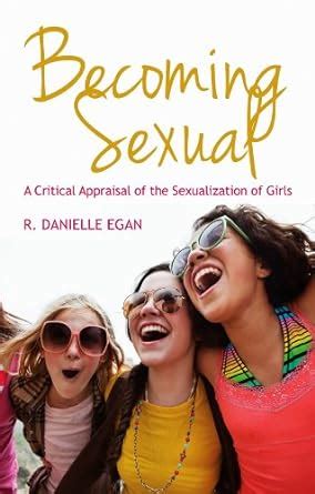 Becoming Sexual A Critical Appraisal of the Sexualization of Girls PDF