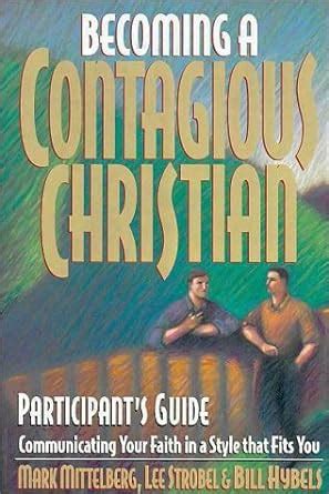 Becoming a Contagious Christian Live Seminar Participant s Guide Communicating Your Faith in a Style That Fits You Reader