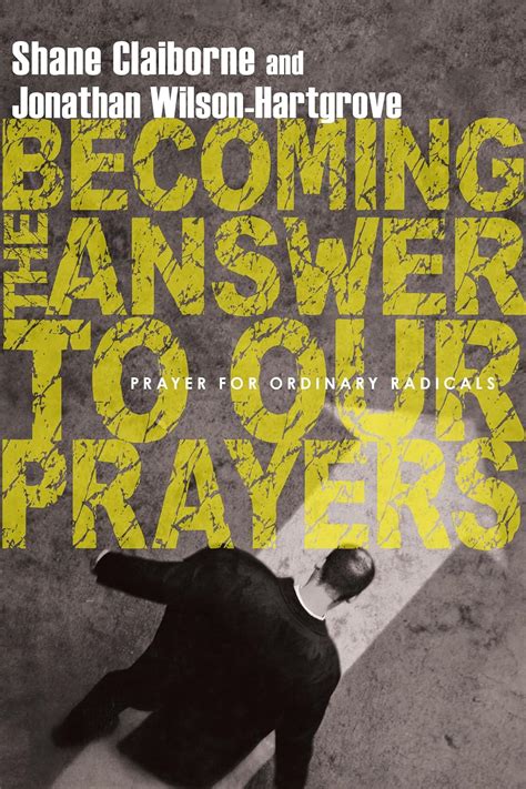 Becoming the Answer to Our Prayers: Prayer for Ordinary Radicals PDF