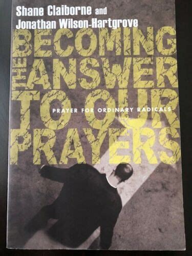 Becoming the Answer to Our Prayers Prayer for Ordinary Radicals Reader