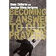 Becoming the Answer to Our Prayers Prayer for Ordinary Radicals Reader