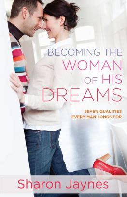 Becoming the Woman of His Dreams Seven Qualities Every Man Longs For Reader