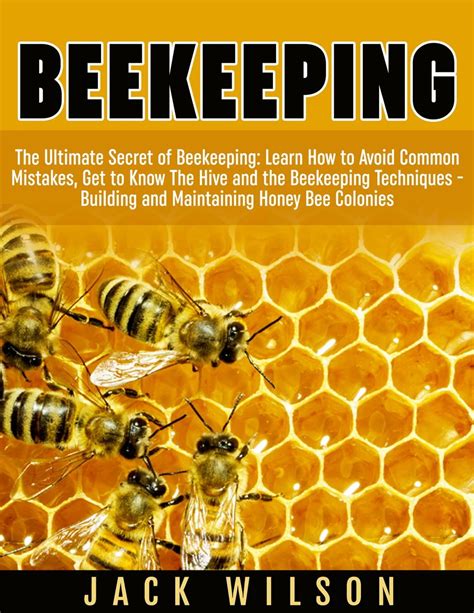 Beekeeping Build Bee Colonies and Avoid Most Common Mistakes The Beekeepers Handbook Beekeeping Guide The Beekeepers Bible Reader