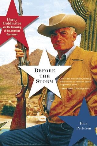 Before the Storm Barry Goldwater and the Unmaking of the American Consensus PDF