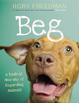 Beg A Radical New Way of Regarding Animals Reader