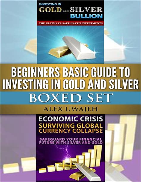 Beginners Basic Guide to Investing in Gold and Silver Boxed Set by Alex Uwajeh 2014-01-10 Doc