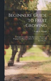 Beginners Guide To Fruit Growing - The Elementary Practices Of Propagation Kindle Editon