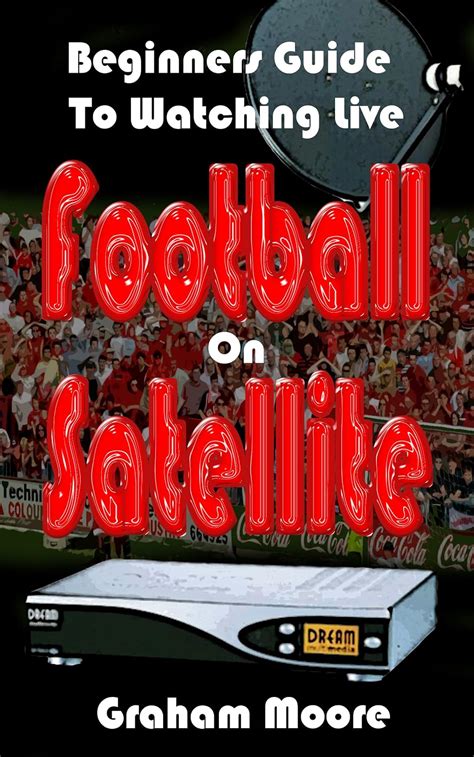 Beginners Guide To Watching Live Football On Satellite PDF