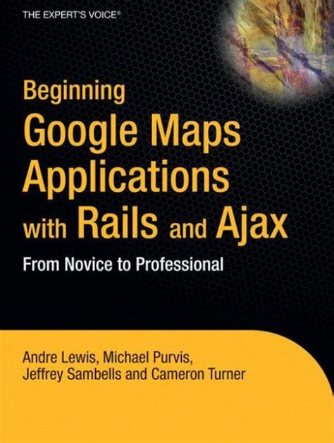 Beginning Google Maps Applications with Rails and Ajax From Novice to Professional Corrected 2nd Pri Epub