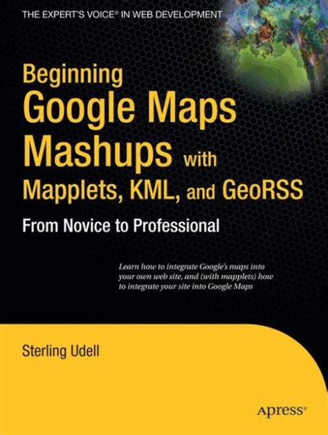 Beginning Google Maps Mashups with Mapplets, KML, and GeoRSS: From Novice to Professional 1st Editio Doc