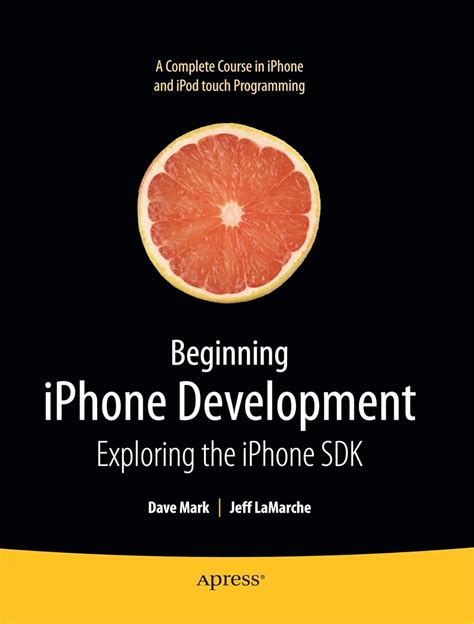 Beginning iPhone and iPad Development with SDK 4 Exploring the iPhone SDK Doc