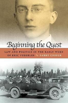 Beginning the Quest: Law and Politics in the Early Works of Eric Voegelin (ERIC VOEGELIN INST SERIES Reader