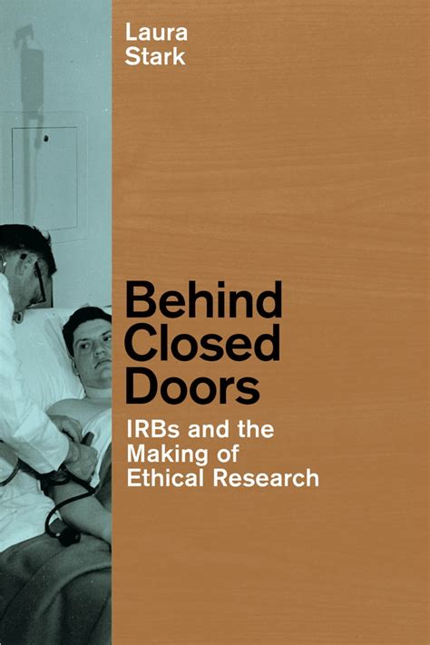 Behind Closed Doors IRBs and the Making of Ethical Research Reader