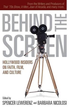 Behind the Screen: Hollywood Insiders on Faith, Film, and Culture Ebook Doc