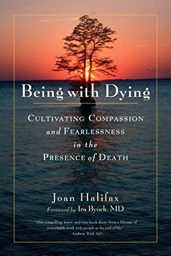 Being with Dying Cultivating Compassion and Fearlessness in the Presence of Death Reader
