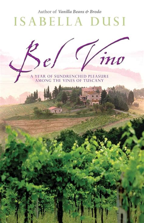 Bel Vino A Year of Sundrenched Pleasure Among the Vines of Tuscany Kindle Editon