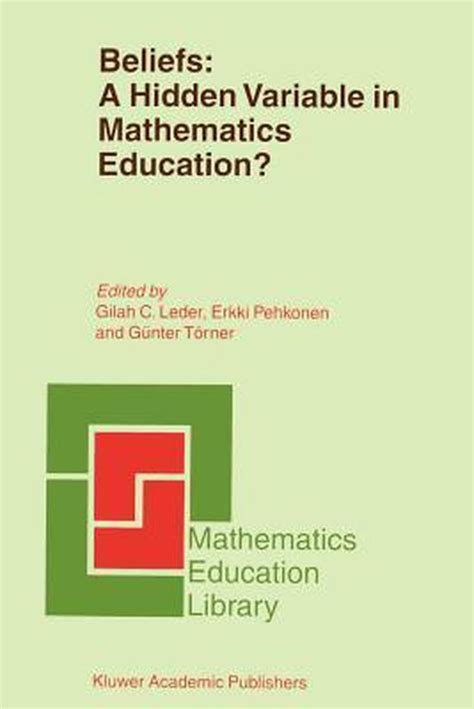 Beliefs A Hidden Variable in Mathematics Education? 1st Edition Kindle Editon