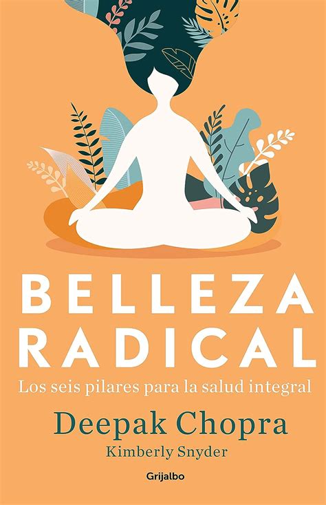 Belleza radical Los seis pilares para la salud integral Spanish Edition PDF