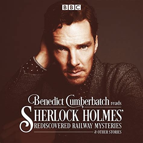 Benedict Cumberbatch Reads Sherlock Holmes Rediscovered Railway Stories Four Original Short Stories Kindle Editon