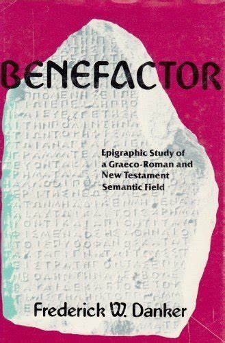 Benefactor: Epigraphic Study of a Graeco-Roman and New Testament Semantic Field Ebook Kindle Editon
