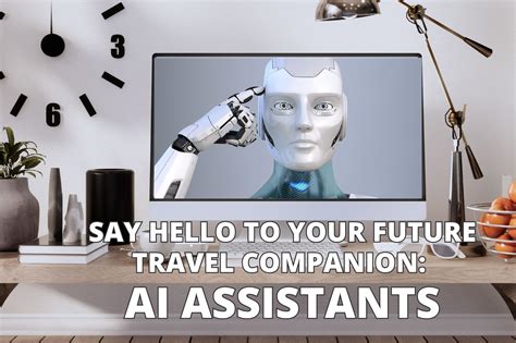 Benefits of AI-Powered Travel Assistants: