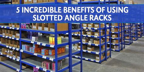 Benefits of Steel Slotted Angle Racks