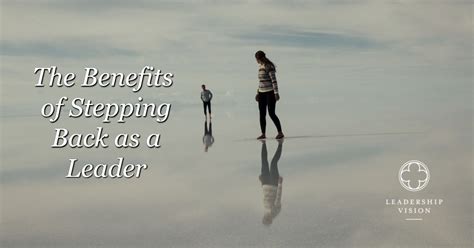 Benefits of Stepping Back