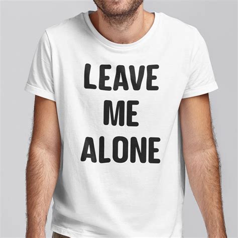 Benefits of Wearing a "Leave Me Alone" Shirt