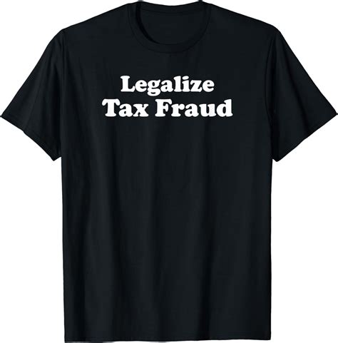 Benefits of Wearing a Commit Tax Fraud Shirt