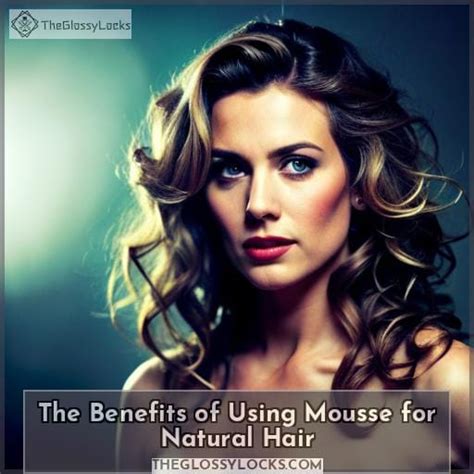 Benefits of using mousse for hair curls: